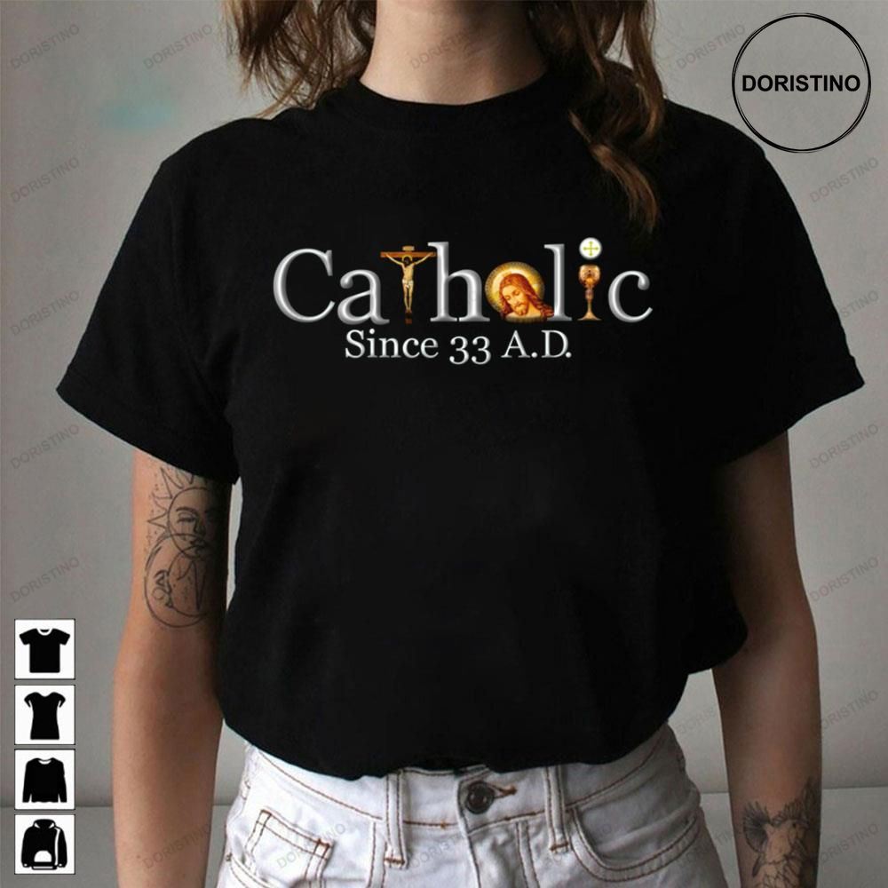 Catholic Since 33 Ad Jesus Crucifix Eucharist Awesome Shirts